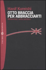 Otto braccia per abbracciarti. Riflessioni sulla politica - Librerie.coop