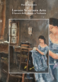 Lavoro scrittura arte. Il lavoro delle donne a Verbania - Librerie.coop