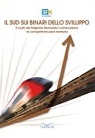 Il Sud sui binari dello sviluppo. Il ruolo del trasporto ferroviario come volano di competitività per il territorio - Librerie.coop Il Sud sui binari dello sviluppo. Il ruolo del trasporto ferroviario come volano di competitività per il territorio - Librerie.coop