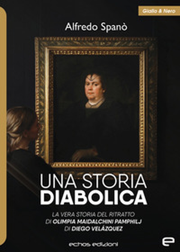 Una storia diabolica. La vera storia del ritratto di Olimpia Maidalchini Pamphilj di Diego Veláquez - Librerie.coop Una storia diabolica. La vera storia del ritratto di Olimpia Maidalchini Pamphilj di Diego Veláquez - Librerie.coop