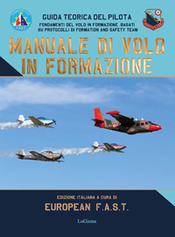 Manuale di volo in formazione. Guida teorica del pilota. Fondamenti del Volo in formazione basati su protocolli di Formation And Safety Team - Librerie.coop Manuale di volo in formazione. Guida teorica del pilota. Fondamenti del Volo in formazione basati su protocolli di Formation And Safety Team - Librerie.coop