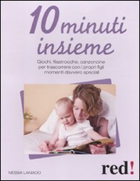 10 minuti insieme. Giochi, filastrocche, canzoncine per trascorrere con i propri figli momenti davvero speciali - Librerie.coop 10 minuti insieme. Giochi, filastrocche, canzoncine per trascorrere con i propri figli momenti davvero speciali - Librerie.coop