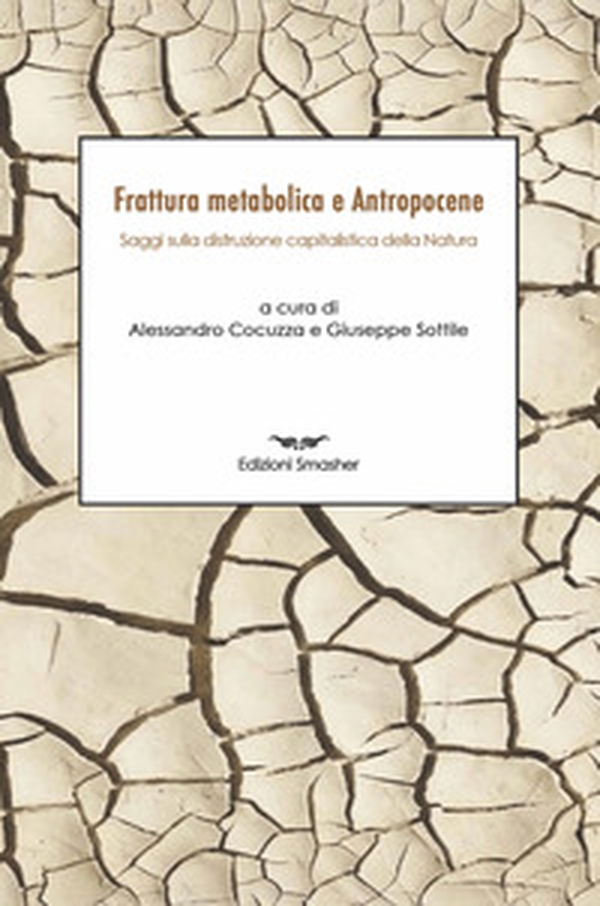 Frattura metabolica e antropocene. Saggi sulla distruzione capitalistica della natura - Librerie.coop Frattura metabolica e antropocene. Saggi sulla distruzione capitalistica della natura - Librerie.coop