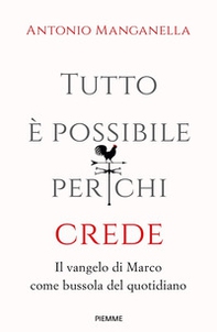 Tutto è possibile per chi crede. Il vangelo di Marco come bussola del quotidiano - Librerie.coop Tutto è possibile per chi crede. Il vangelo di Marco come bussola del quotidiano - Librerie.coop