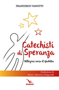 Catechisti di speranza. Pellegrini verso il Giubileo - Librerie.coop Catechisti di speranza. Pellegrini verso il Giubileo - Librerie.coop