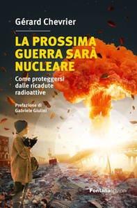 La prossima guerra sarà nucleare. Come proteggersi dalle ricadute radioattive - Librerie.coop