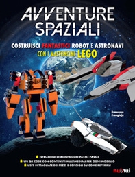 Avventure spaziali. Costruisci fantastici robot e astronavi con i mattoncini Lego® - Librerie.coop