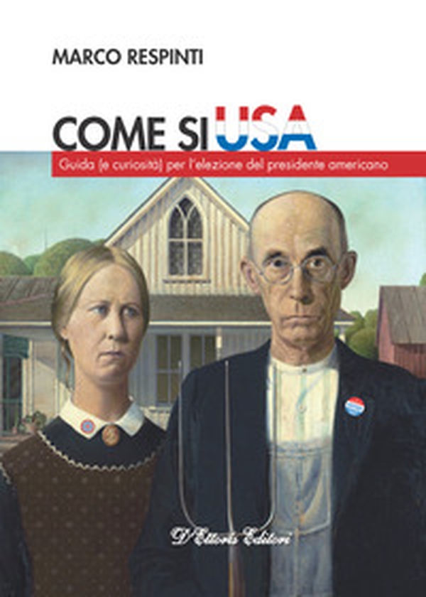 Come si USA. Guida (e curiosità) per l'elezione del presidente americano - Librerie.coop Come si USA. Guida (e curiosità) per l'elezione del presidente americano - Librerie.coop