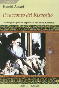 Il racconto del risveglio. Una biografia politica e spirituale dell'imam Khomeini - Librerie.coop