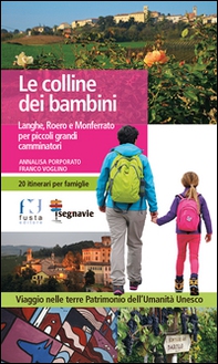 Le colline dei bambini. Langhe, Roero e Monferrato per piccoli grandi camminatori - Librerie.coop