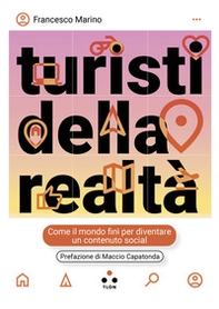 Turisti della realtà. Come il mondo finì per diventare un contenuto social - Librerie.coop Turisti della realtà. Come il mondo finì per diventare un contenuto social - Librerie.coop