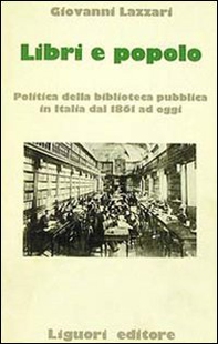 Libri e popolo. Politica della biblioteca pubblica in Italia dal 1861 ad oggi - Librerie.coop Libri e popolo. Politica della biblioteca pubblica in Italia dal 1861 ad oggi - Librerie.coop