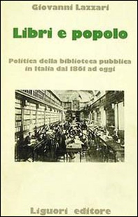 Libri e popolo. Politica della biblioteca pubblica in Italia dal 1861 ad oggi - Librerie.coop