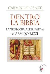 Dentro la Bibbia. La teologia alternativa di Armido Rizzi - Librerie.coop