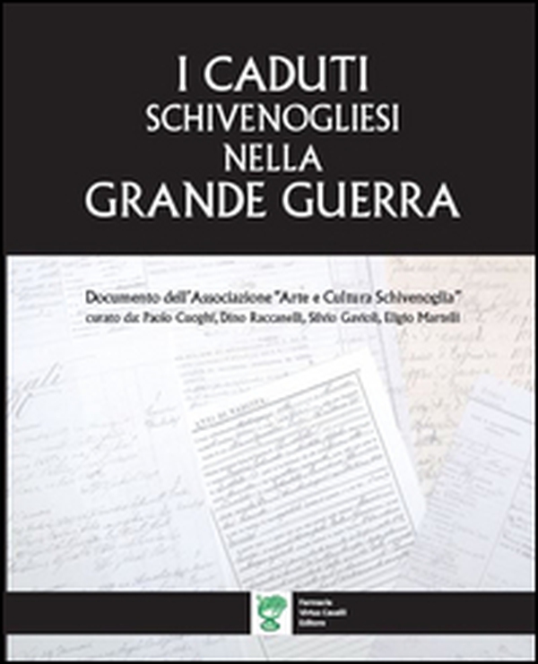I caduti schivenogliesi nella grande guerra. Documento dell'Associazione «Arte e Cultura Schivenoglia» - Librerie.coop I caduti schivenogliesi nella grande guerra. Documento dell'Associazione «Arte e Cultura Schivenoglia» - Librerie.coop