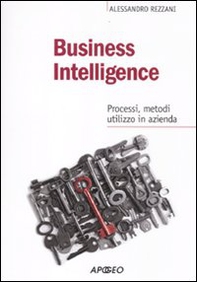 Business intelligence. Progessi, metodi, utilizzo in azienda - Librerie.coop