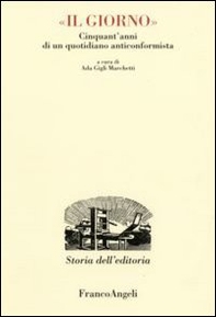 Il Giorno. Cinquant'anni di un quotidiano anticonformista - Librerie.coop