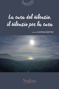 La cura del silenzio, il silenzio per la cura - Librerie.coop