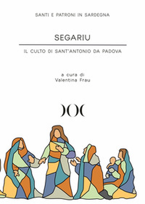 Segariu. Il culto di Sant'Antonio da Padova - Librerie.coop Segariu. Il culto di Sant'Antonio da Padova - Librerie.coop