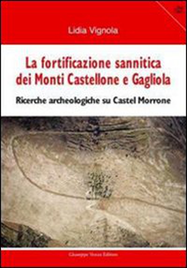 La fortificazione sannitica dei monti Castellone e Gagliola. Ricerche archeologiche su Castel Morrone - Librerie.coop