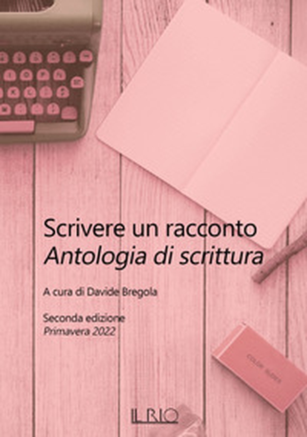 Scrivere un racconto. Antologia di scrittura. Seconda edizione. Primavera 2022 - Librerie.coop Scrivere un racconto. Antologia di scrittura. Seconda edizione. Primavera 2022 - Librerie.coop