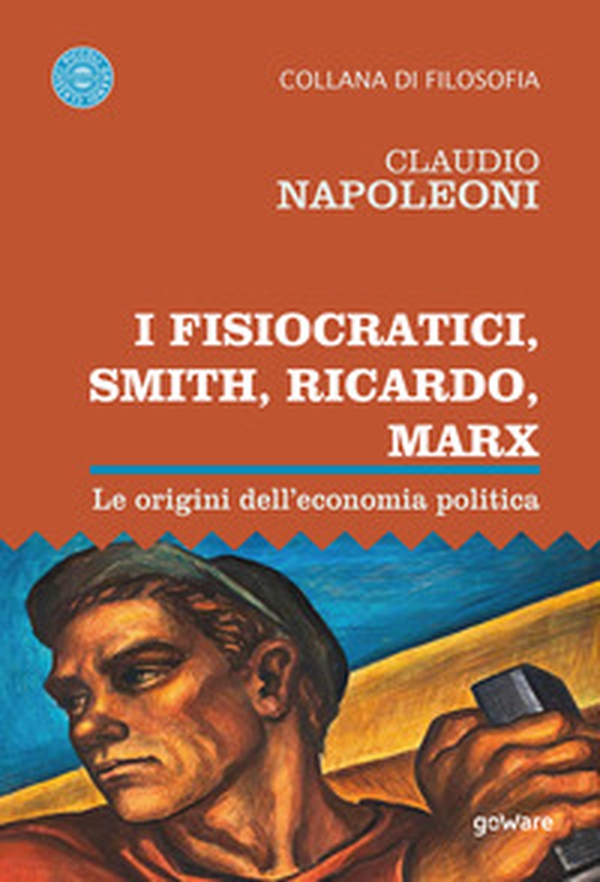 I Fisiocratici, Smith, Ricardo, Marx. Le origini dell'economia politica - Librerie.coop I Fisiocratici, Smith, Ricardo, Marx. Le origini dell'economia politica - Librerie.coop