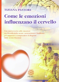 Come le emozioni influenzano il cervello. Una nuova teoria sulle emozioni tra filosofia della mente, neuroscienza e buddismo... - Librerie.coop