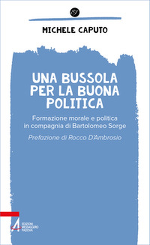 Una bussola per la buona politica. Riflessioni in compagnia di Bartolomeo Sorge - Librerie.coop