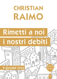Rimetti a noi i nostri debiti. Il giovane ricco - Librerie.coop