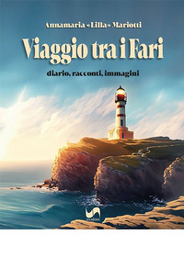 Viaggio tra i fari. Diario, racconti, immagini - Librerie.coop