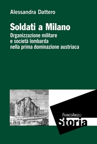 Soldati a Milano. Organizzazione militare e società lombarda nella prima dominazione austriaca - Librerie.coop Soldati a Milano. Organizzazione militare e società lombarda nella prima dominazione austriaca - Librerie.coop