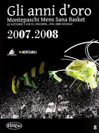 Gli anni d'oro. Montepaschi mens sana basket. Le vittorie, i volti, i ricordi... dal 2000 ad oggi - Librerie.coop