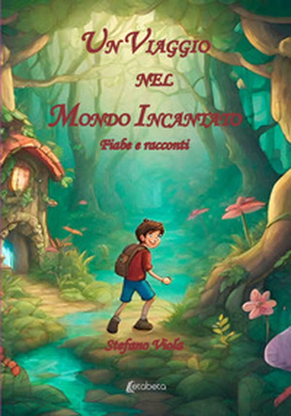 Un viaggio nel mondo incantato. Fiabe e racconti - Librerie.coop Un viaggio nel mondo incantato. Fiabe e racconti - Librerie.coop
