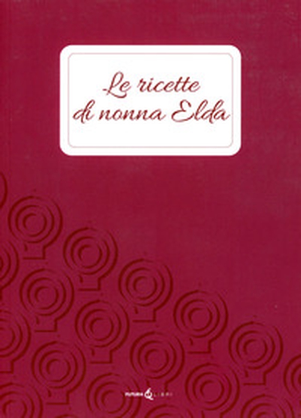 Le ricette di nonna Elda - Librerie.coop Le ricette di nonna Elda - Librerie.coop