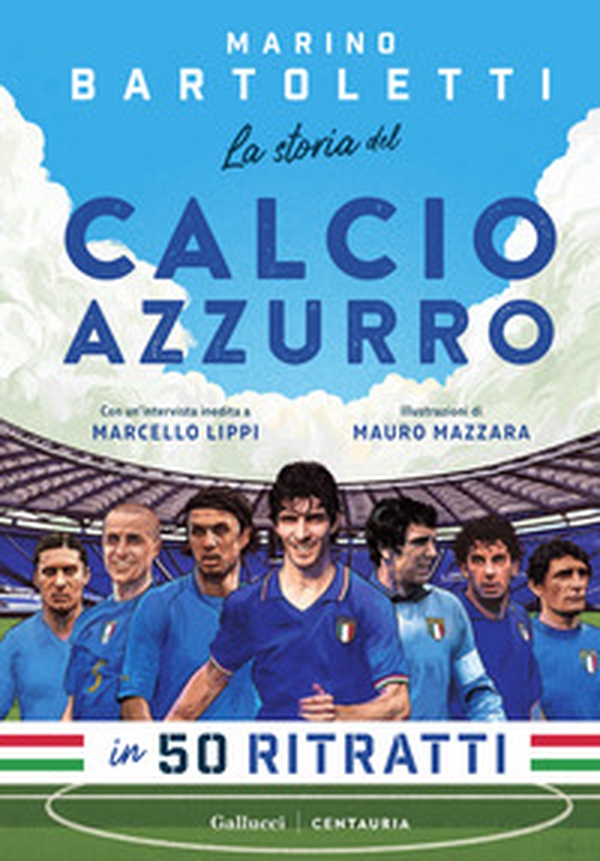 La storia del calcio azzurro in 50 ritratti - Librerie.coop La storia del calcio azzurro in 50 ritratti - Librerie.coop