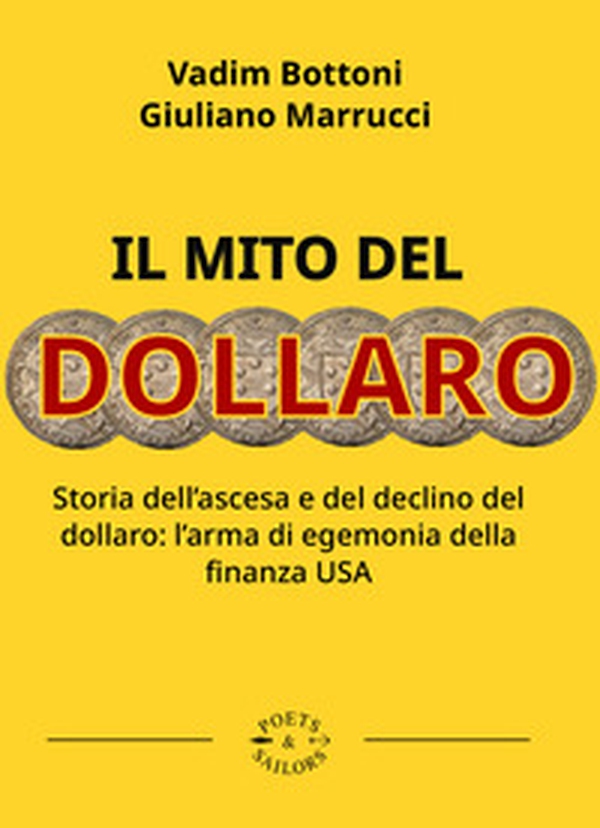 Il mito del dollaro. Storia dell'ascesa e del declino del dollaro: l'arma di egemonia della finanza USA - Librerie.coop Il mito del dollaro. Storia dell'ascesa e del declino del dollaro: l'arma di egemonia della finanza USA - Librerie.coop