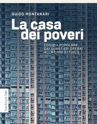 La casa dei poveri. Edilizia popolare dai quartieri operai alla crisi attuale - Librerie.coop La casa dei poveri. Edilizia popolare dai quartieri operai alla crisi attuale - Librerie.coop