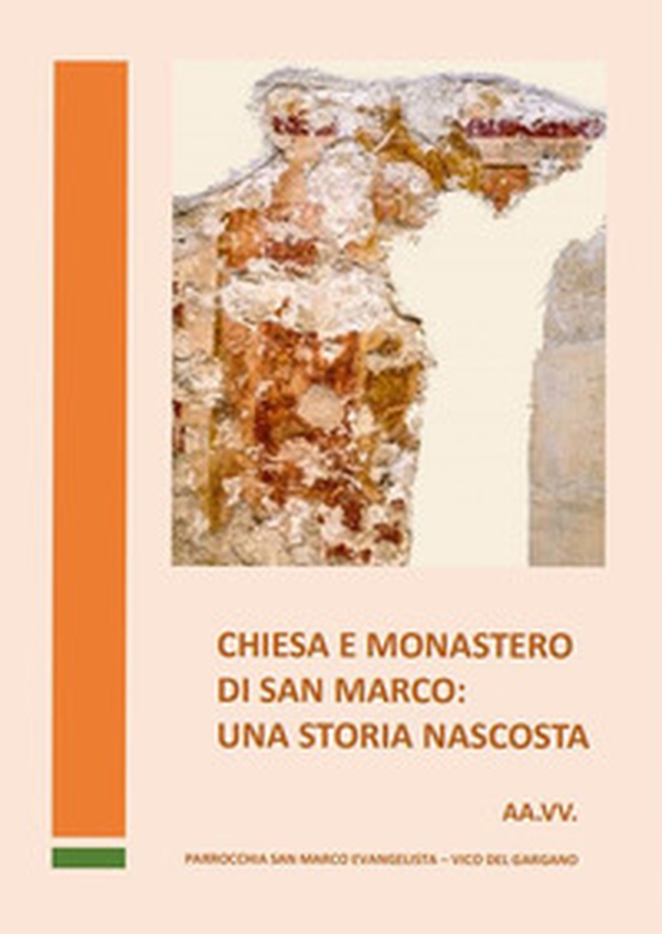 Chiesa e monastero di San Marco: una storia nascosta - Librerie.coop Chiesa e monastero di San Marco: una storia nascosta - Librerie.coop
