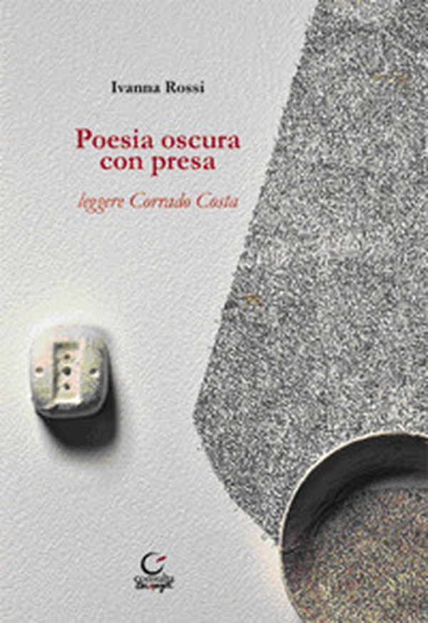 Poesia oscura con presa. Leggere Corrado Costa - Librerie.coop Poesia oscura con presa. Leggere Corrado Costa - Librerie.coop