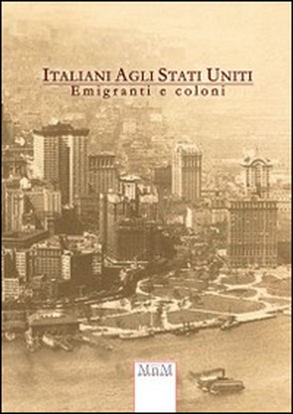 Italiani agli Stati Uniti. Emigrati e coloni - Librerie.coop Italiani agli Stati Uniti. Emigrati e coloni - Librerie.coop