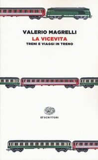 La vicevita. Treni e viaggi in treno - Librerie.coop