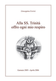 Alla SS. Trinità offro ogni mio respiro - Librerie.coop