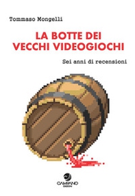 La botte dei vecchi videogiochi. Sei anni di recensioni - Librerie.coop La botte dei vecchi videogiochi. Sei anni di recensioni - Librerie.coop