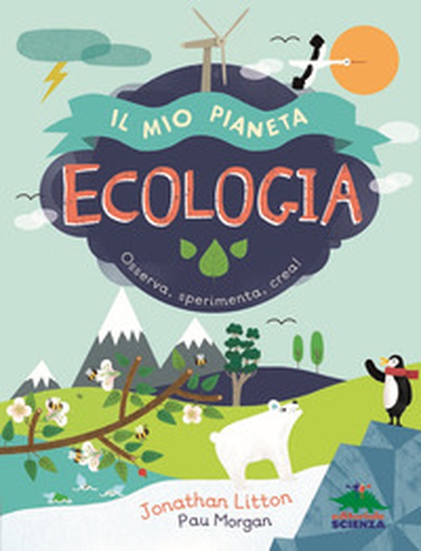 Ecologia. Il mio pianeta. Osserva, sperimenta, crea! - Librerie.coop Ecologia. Il mio pianeta. Osserva, sperimenta, crea! - Librerie.coop