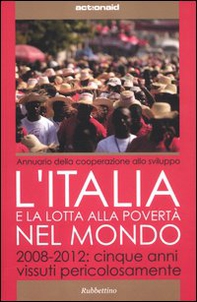 L'Italia e la lotta alla povertà del mondo. 2008-2012: cinque anni vissuti pericolosamente - Librerie.coop L'Italia e la lotta alla povertà del mondo. 2008-2012: cinque anni vissuti pericolosamente - Librerie.coop