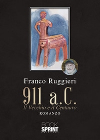 911 a.C. Il Vecchio e il Centauro - Librerie.coop