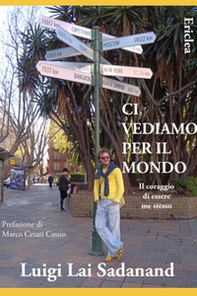 Ci vediamo per il mondo. Il coraggio di essere me stesso - Librerie.coop Ci vediamo per il mondo. Il coraggio di essere me stesso - Librerie.coop