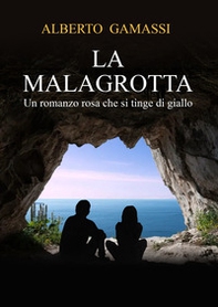 La malagrotta. Un romanzo rosa che si tinge di giallo - Librerie.coop La malagrotta. Un romanzo rosa che si tinge di giallo - Librerie.coop