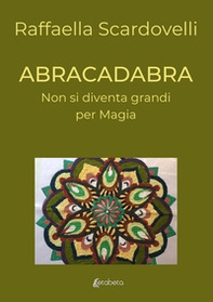Abracadabra. Non si diventa grandi per magia - Librerie.coop