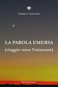 La parola emersa (Viaggio verso l'orizzonte) - Librerie.coop